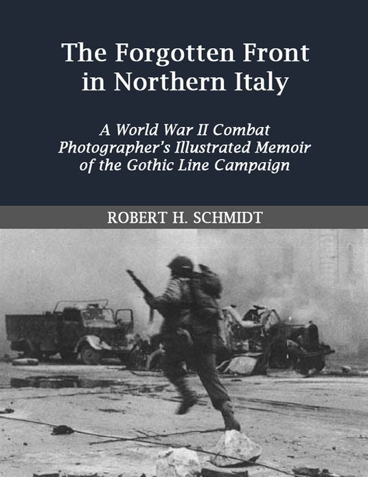 The Forgotten Front in Northern Italy: A World War II Cobat Photographer's Illustrated Memoir