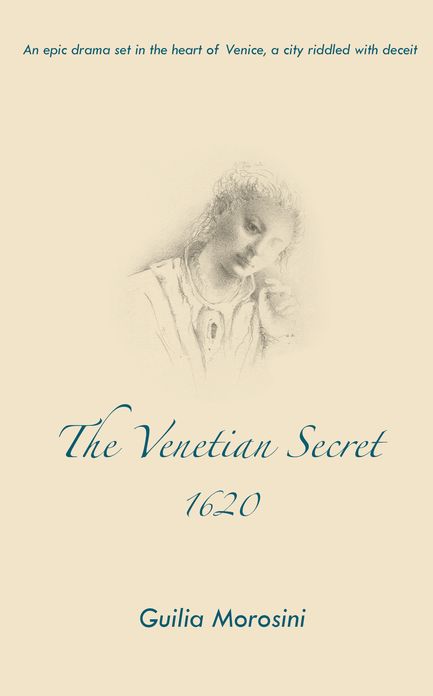 The Venetian Secret, 1620: An Epic Drama Set in The Heart of Venice, a City Riddled With Deceit