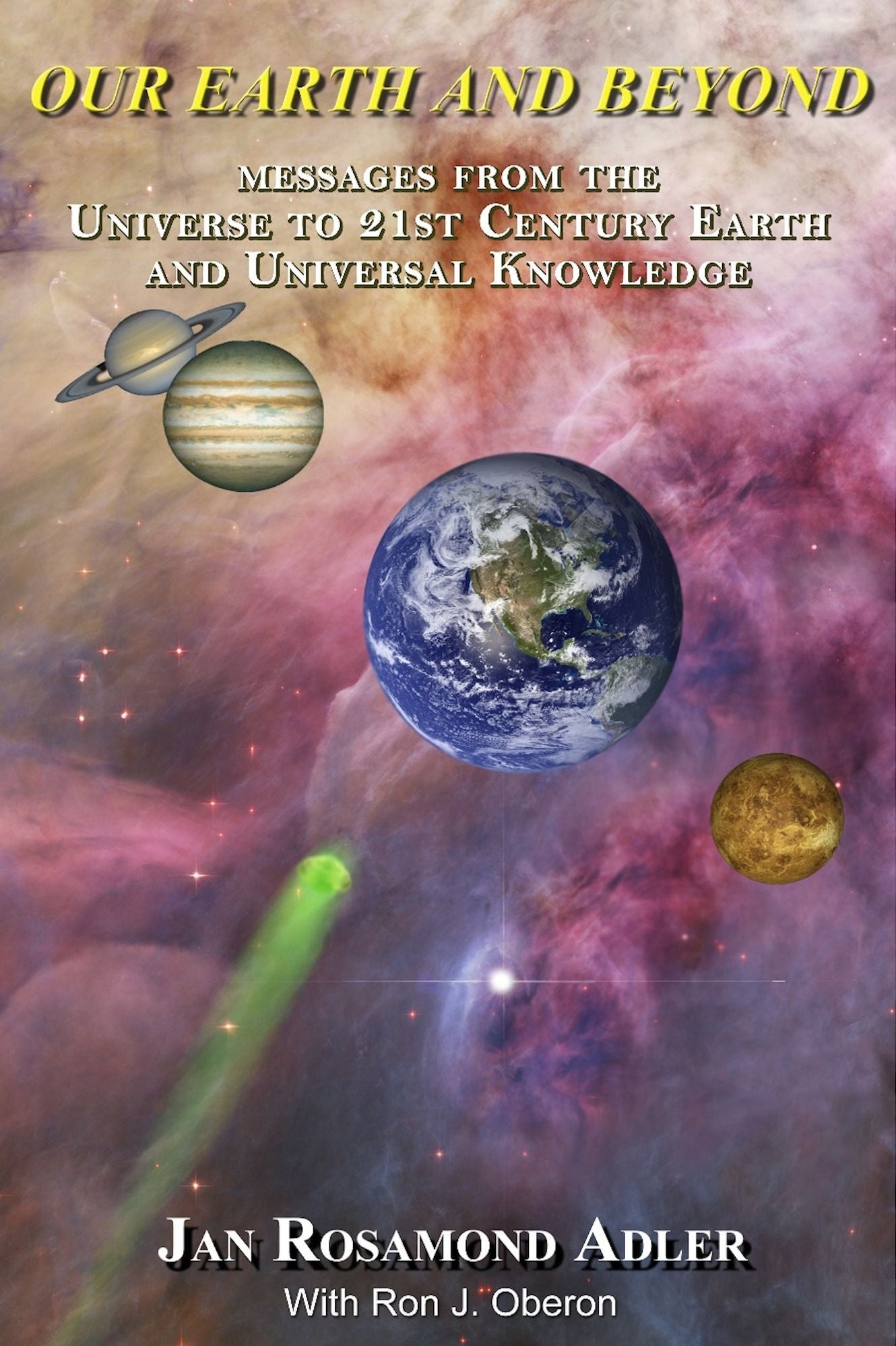 Our Earth And Beyond: Messages From The Universe To 21st Century Earth And Universal Knowledge