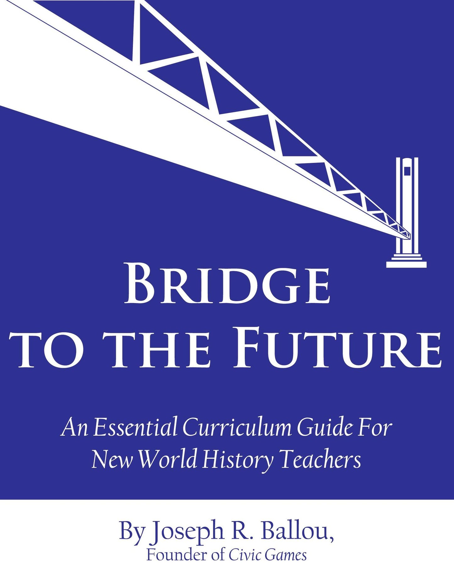 Bridge to the Future: An Essential Curriculum Guide for New World History Teachers