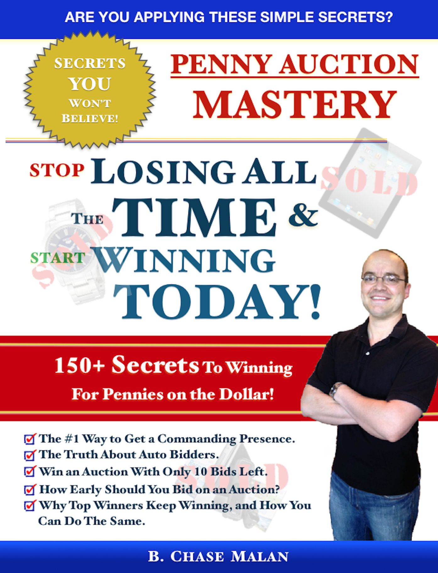 Penny Auction Mastery: Stop Losing All The Time and Start Winning Today!