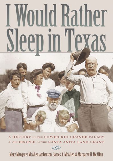 I Would Rather Sleep in Texas: A History of the Lower Rio Grande Valley and the People of the Santa Anita Land Grant