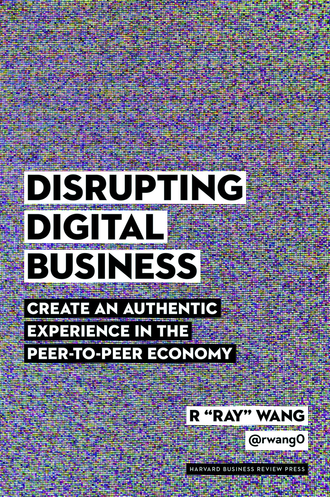 Disrupting Digital Business: Create an Authentic Experience in the Peer-to-Peer Economy