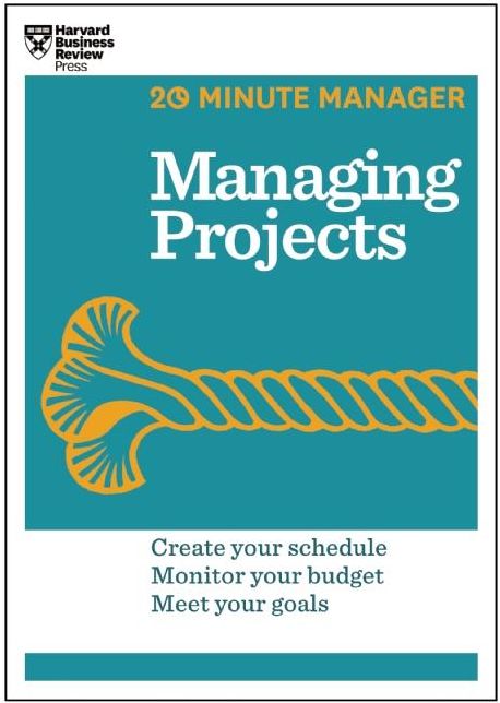 Managing Projects : Create Your Schedule, Monitor Your Budget, Meet Your Goals