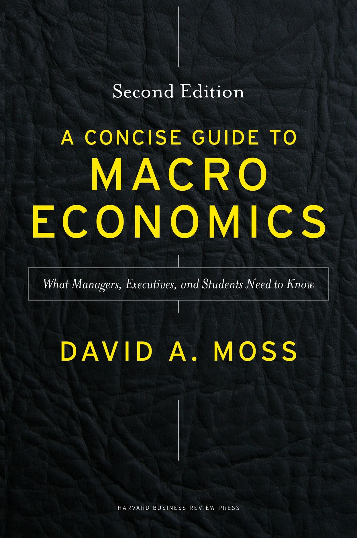 A Concise Guide to Macroeconomics, Second Edition: What Managers, Executives, and Students Need to Know
