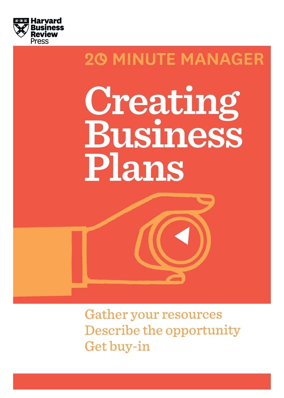 Creating Business Plans : Gather Your Resources Descrige the Opportunity Get Buy-in