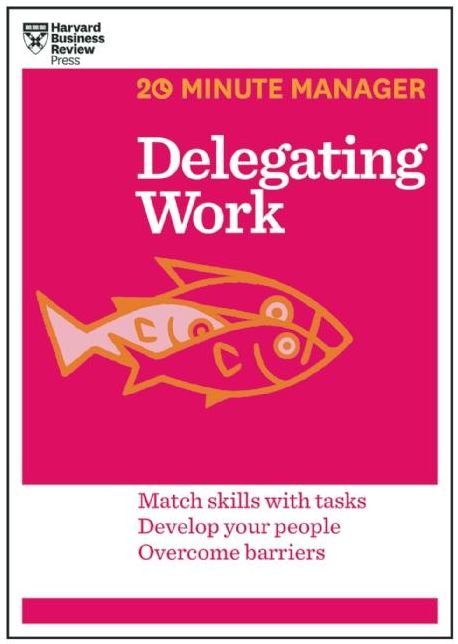Delegating Work (20-Minute Manager Series)