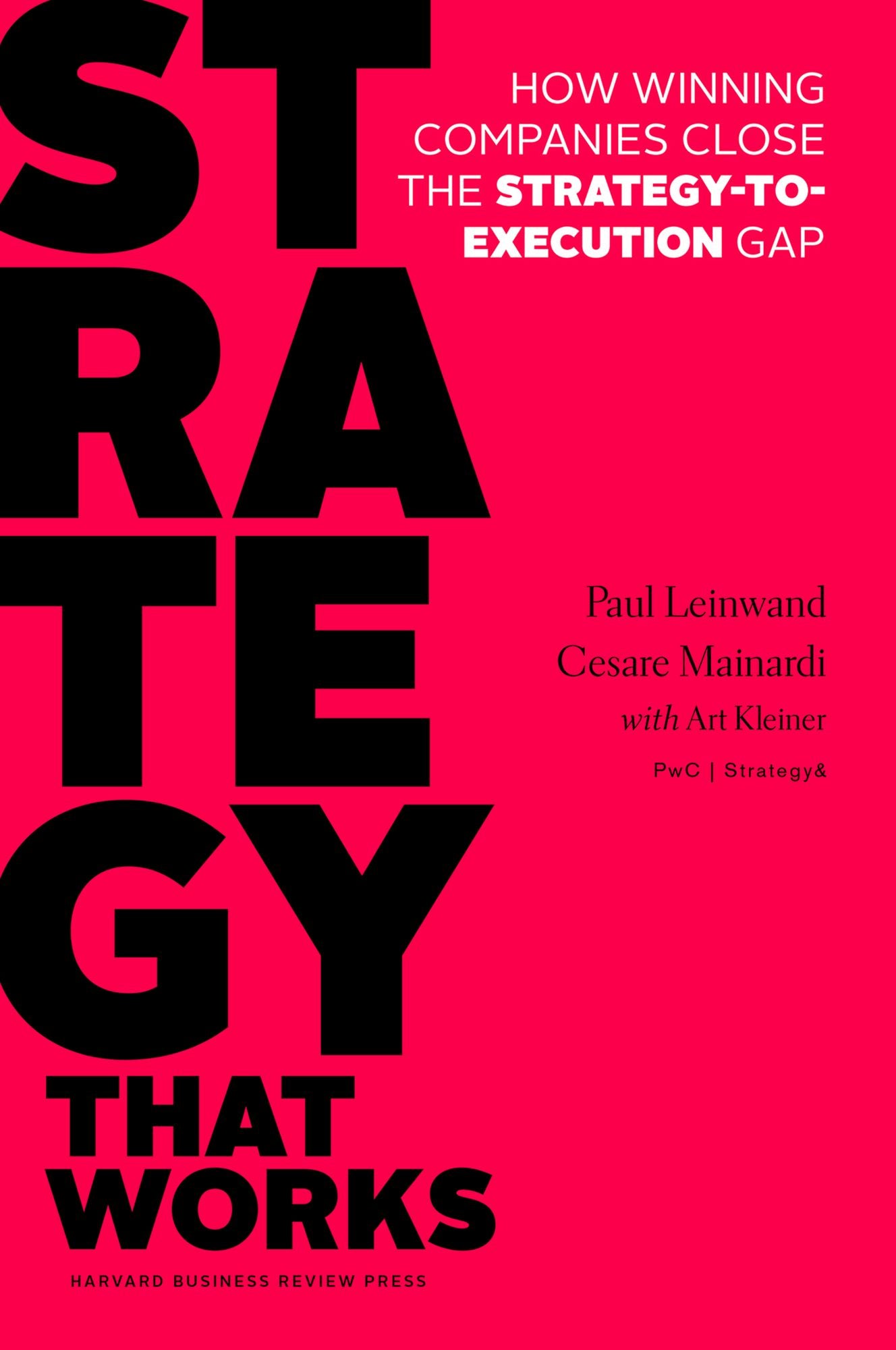 Strategy That Works : How Winning Companies Close the Strategy-to-Execution GAP
