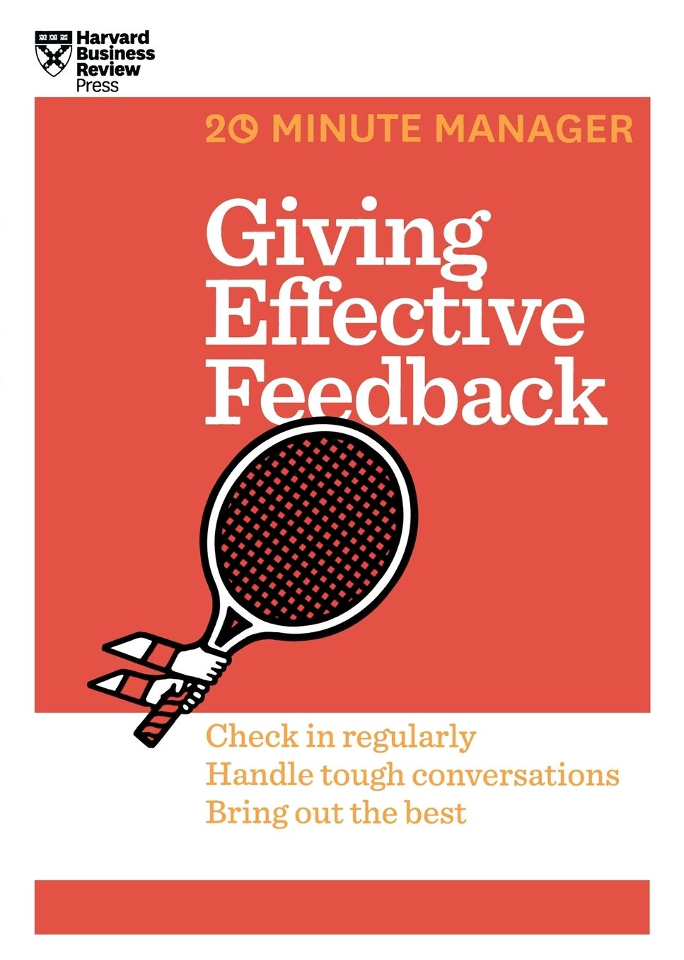 Giving Effective Feedback : Check in Regularly, Handle Tough Conversations, Bring Out the Best