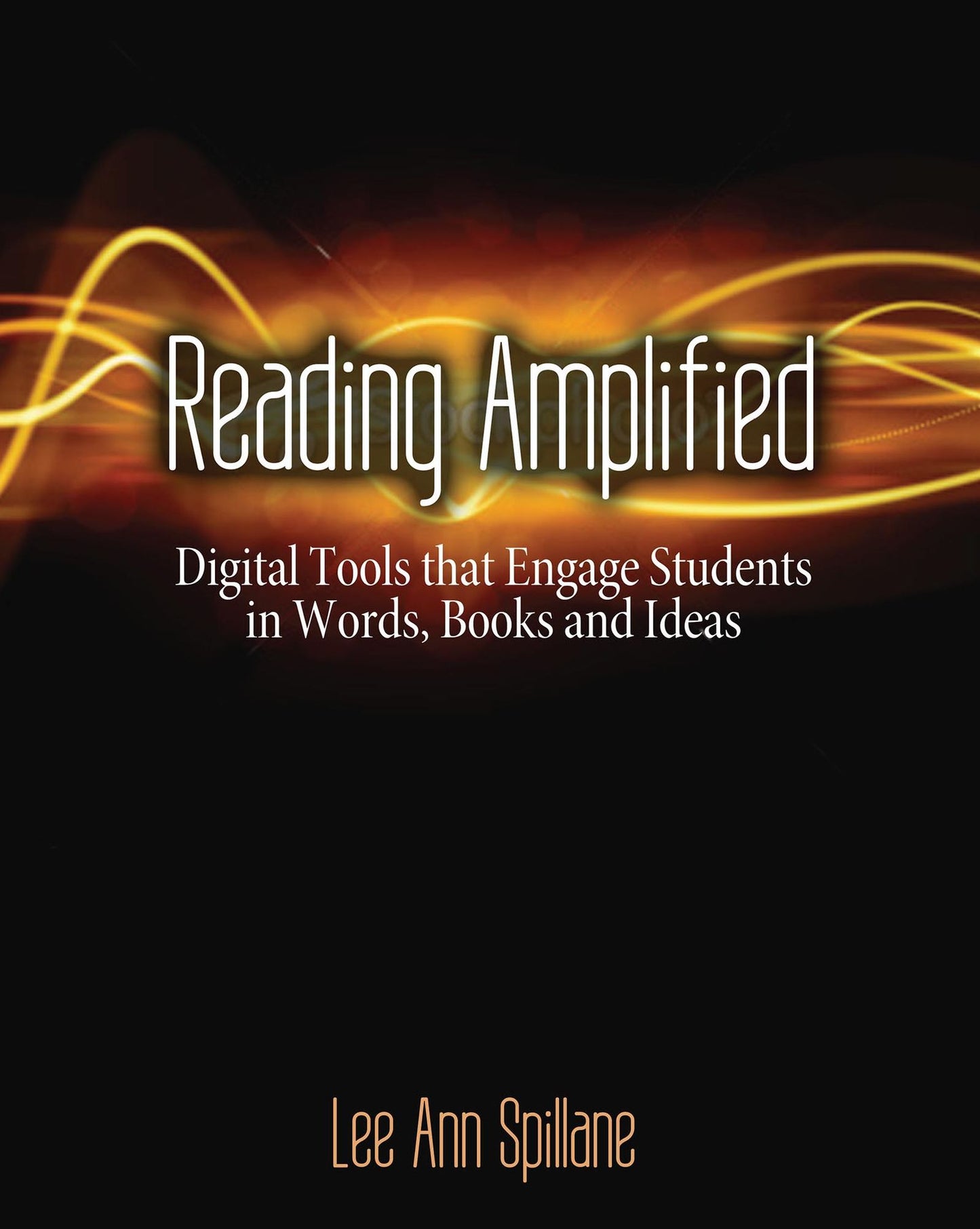 Reading Amplified: Digital Tools that Engage Students in Words, Books, and Ideas
