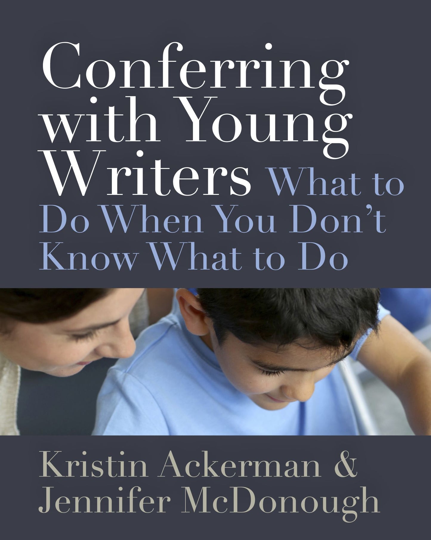 Conferring with Young Writers: What to Do When You Don't Know What to Do