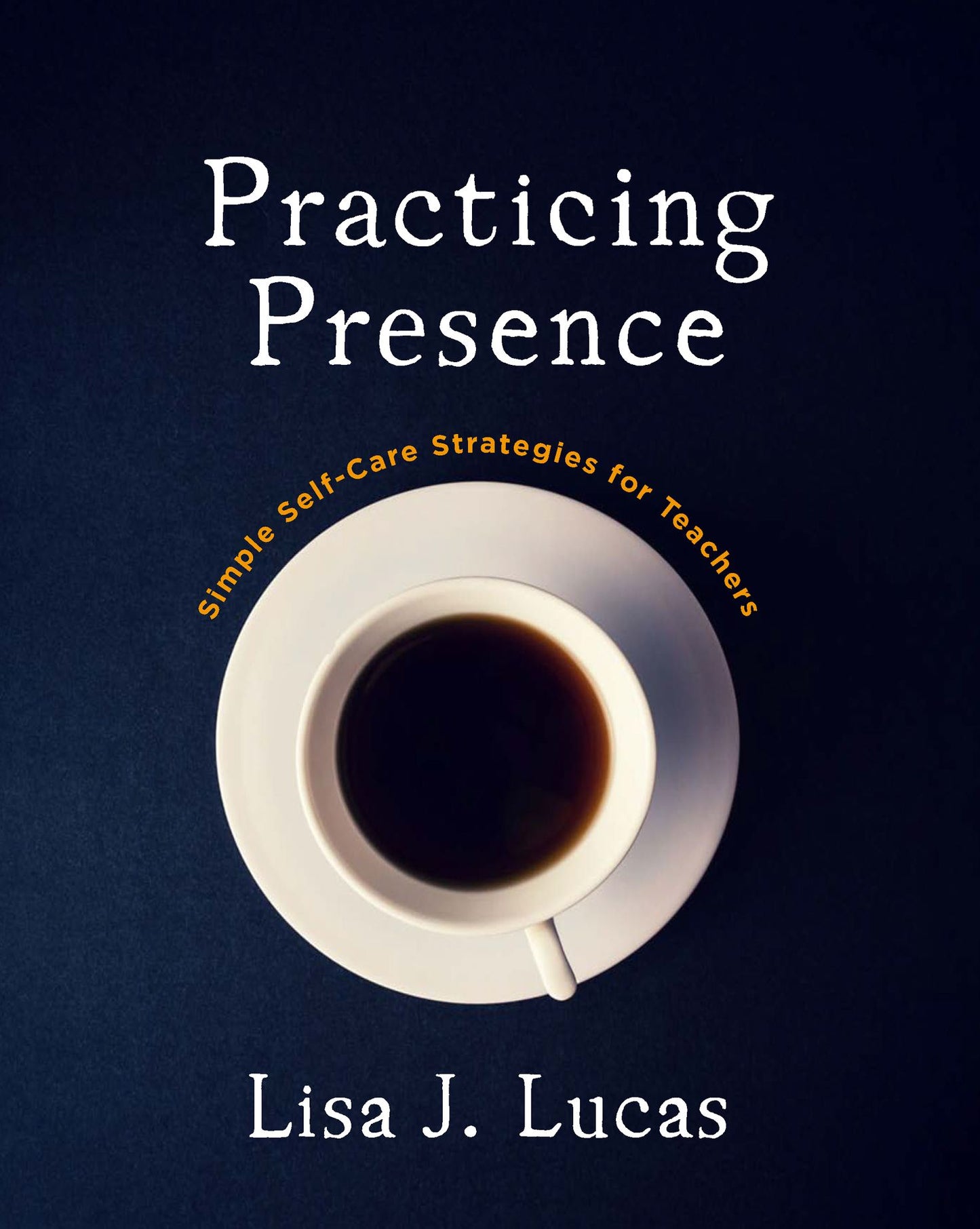 Practicing Presence: Simple Self-Care Strategies for Teachers