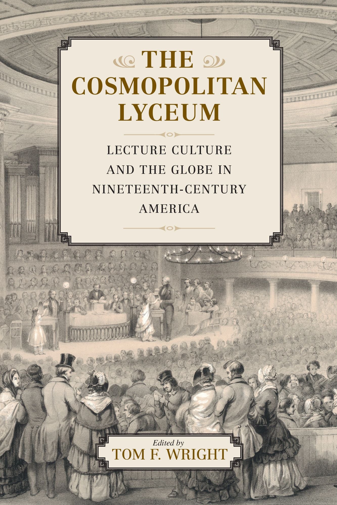 The Cosmopolitan Lyceum : Lecture Culture and the Globe in Nineteenth-Century America