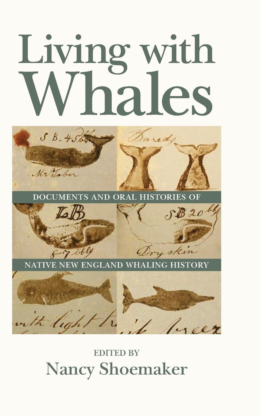 Living with Whales: Documents and Oral Histories of Native New England Whaling History