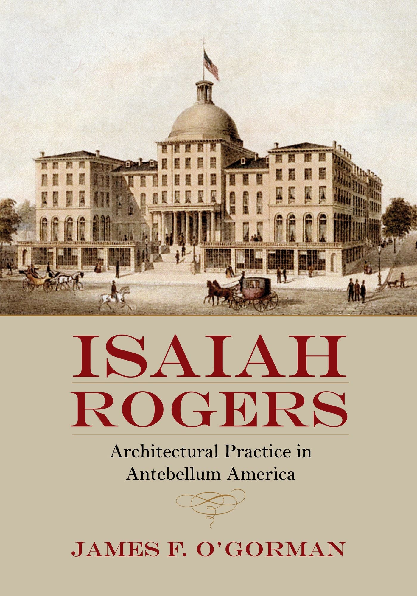 ISAIAH ROGERS: ARCHITECTURAL PRACTICE IN ANTEBELLUM AMERICA
