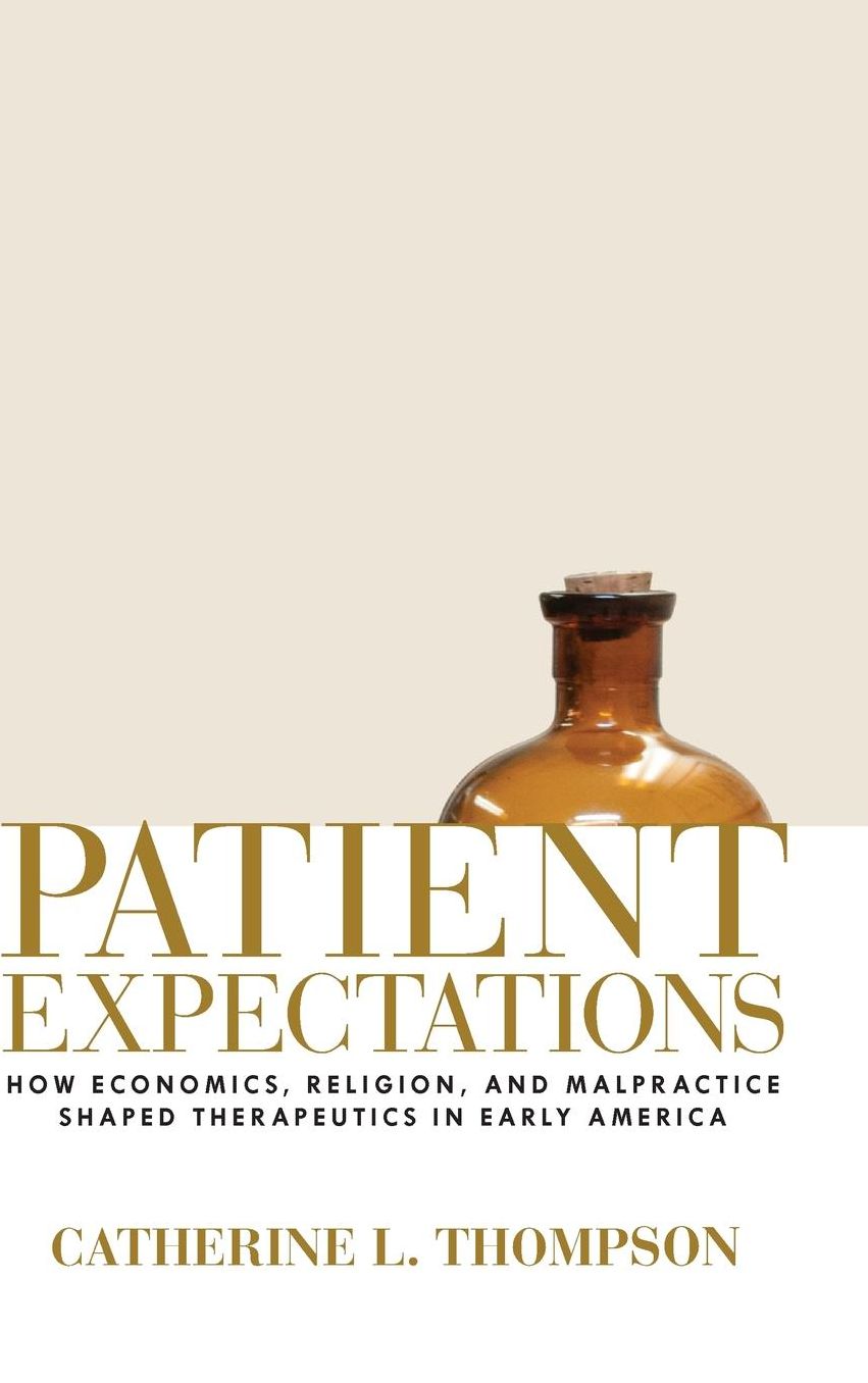 Patient Expectations: How Economics, Religion, and Malpractice Shaped Therapeutics in Early America