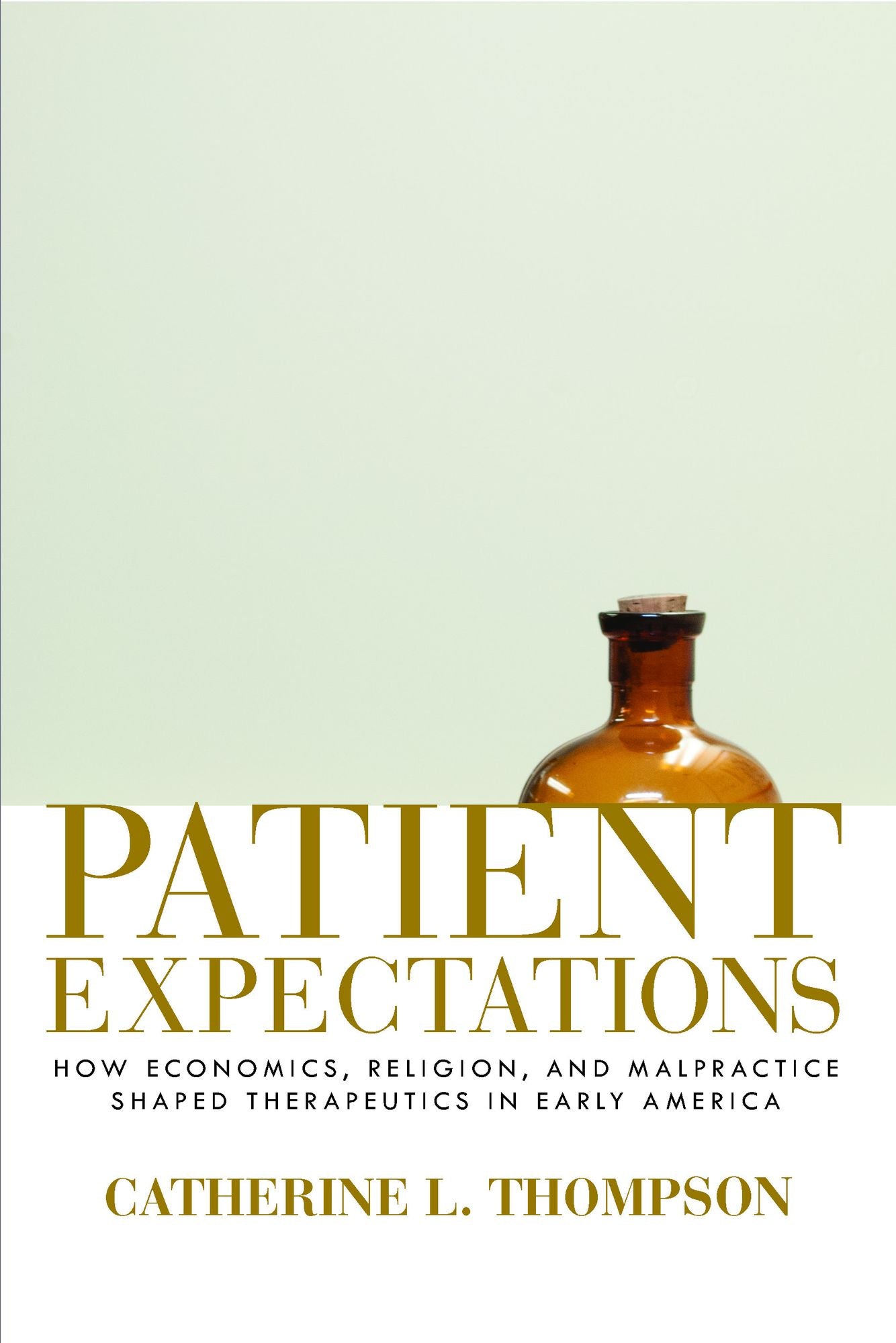 Patient Expectations: How Economics, Religion, and Malpractice Shaped Therapeutics in Early America