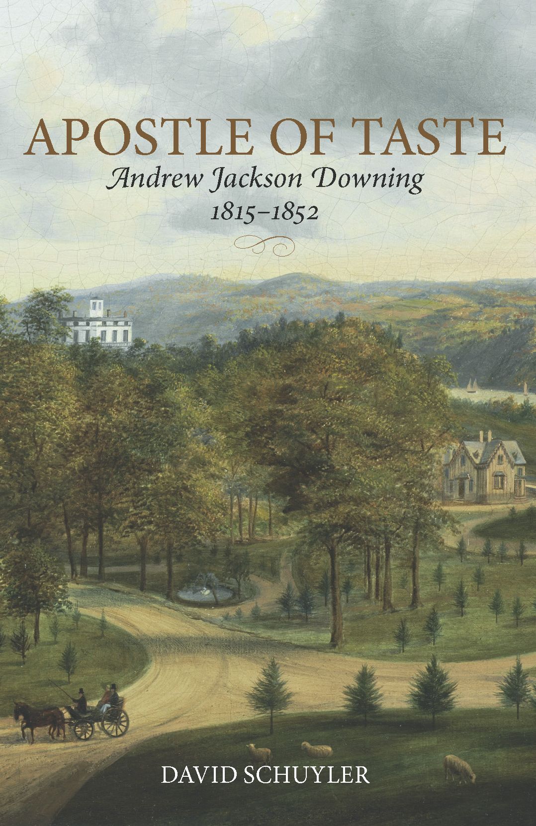 Apostle of Taste: Andrew Jackson Downing, 1815--1852