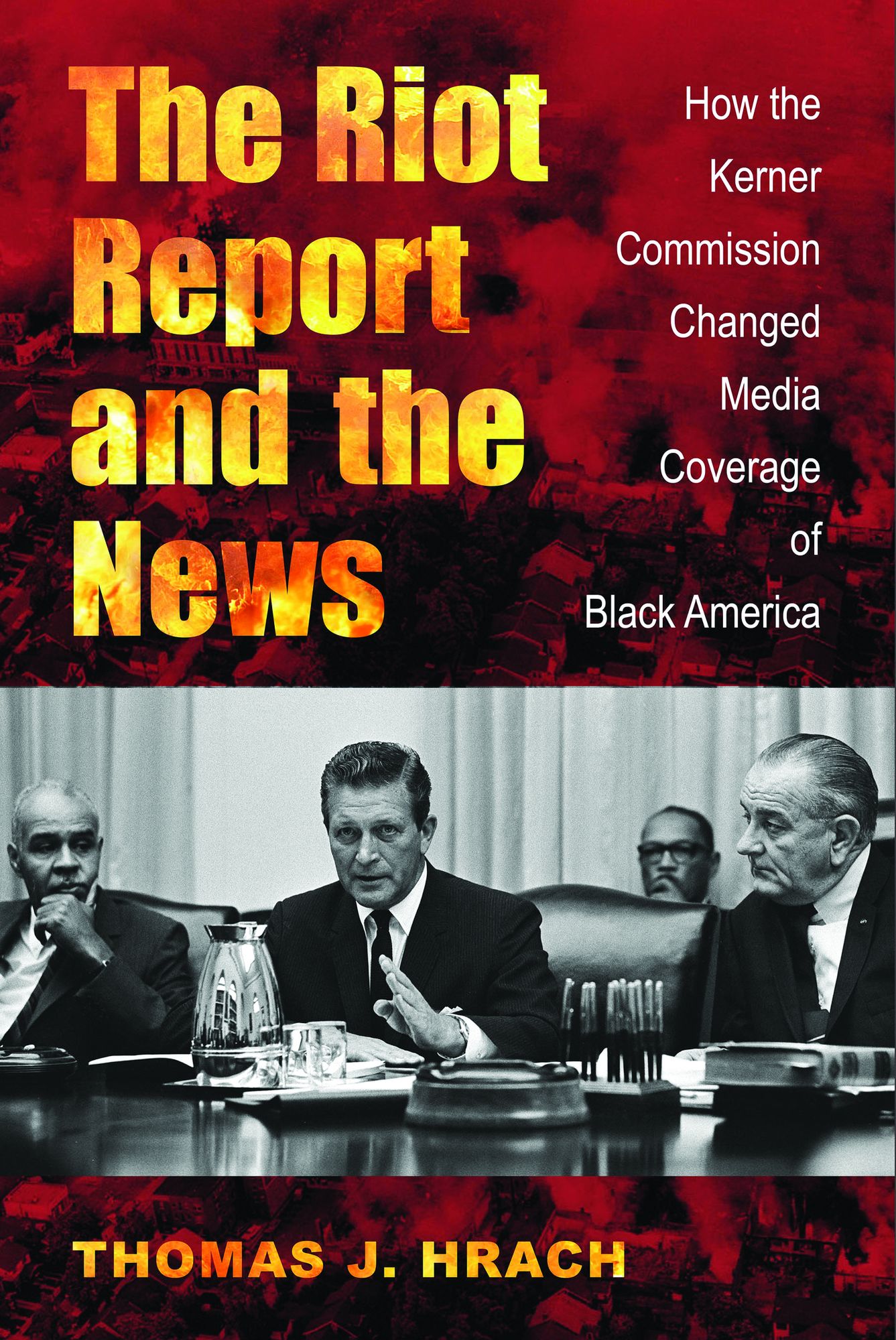 The Riot Report and the News: How the Kerner Commission Changed Media Coverage of Black America