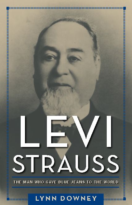 Levi Strauss: The Man Who Gave Blue Jeans to the World