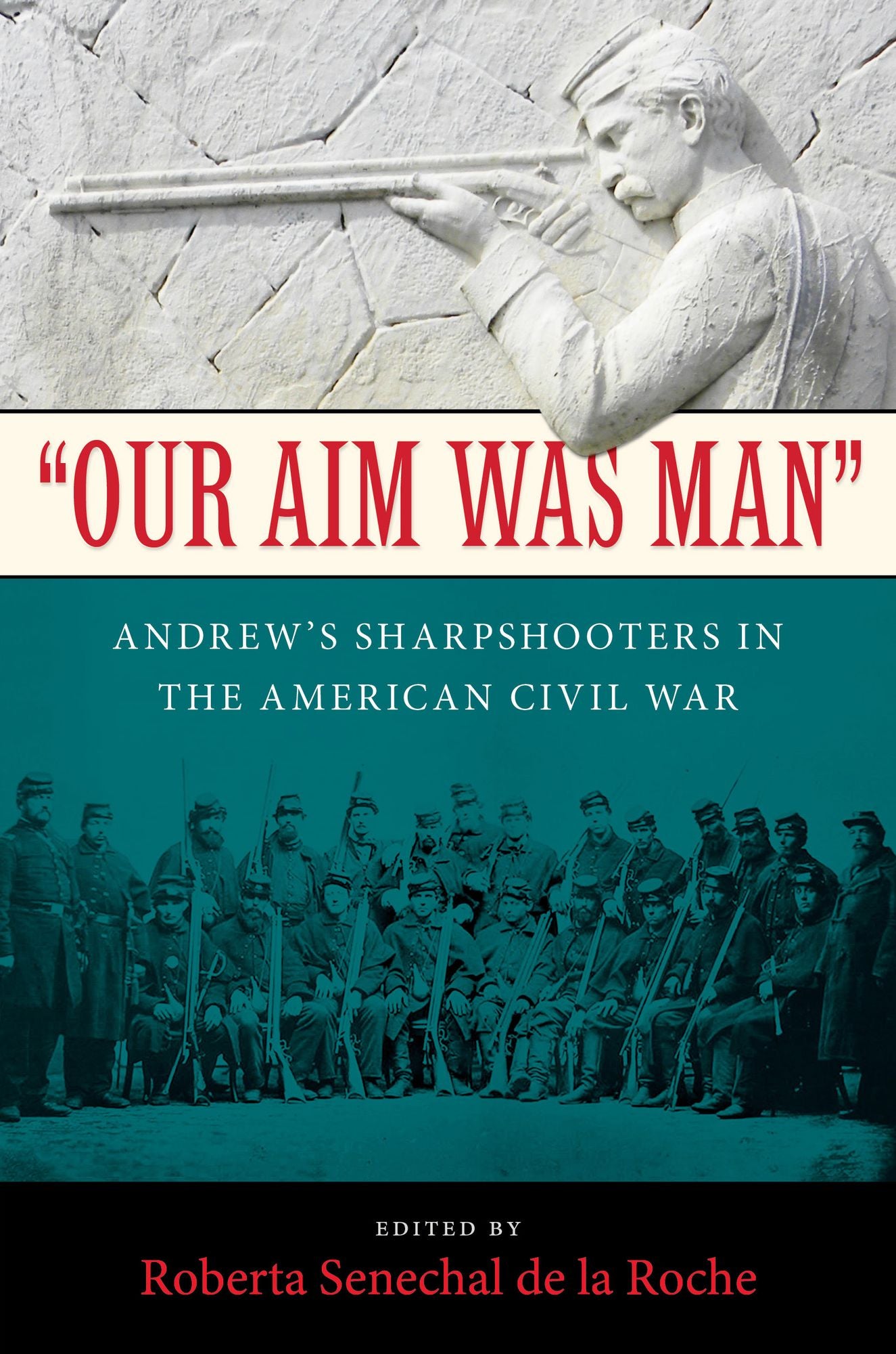 "Our Aim Was Man": Andrew's Sharpshooters in the American Civil War