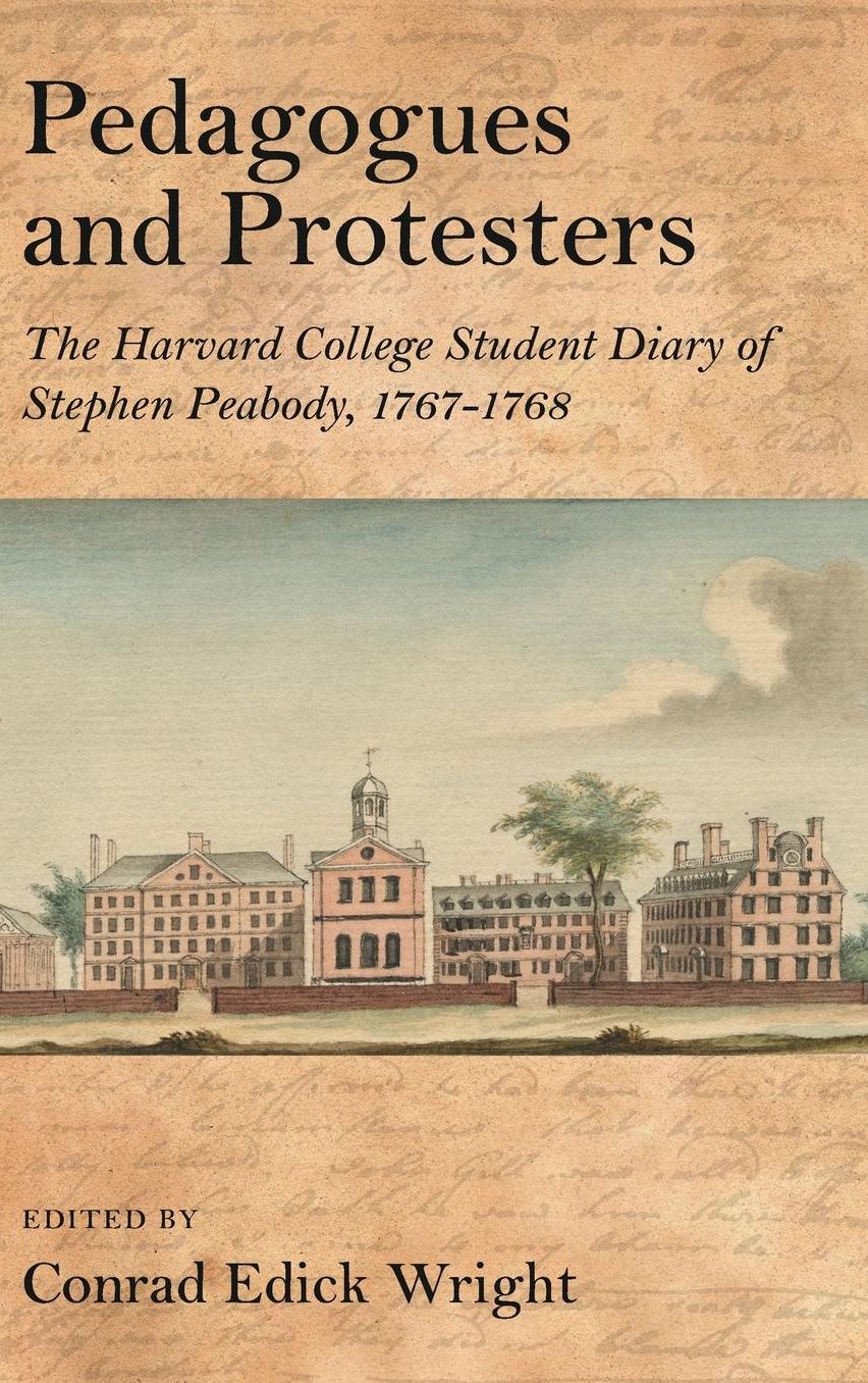 Pedagogues and Protesters: The Harvard College Student Diary of Stephen Peabody, 1767-1768