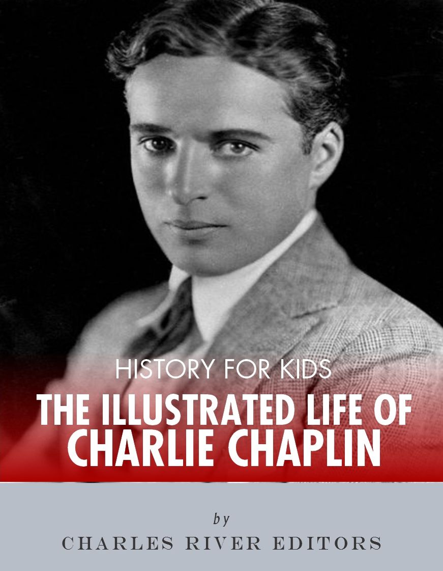 History for Kids: An Illustrated Biography of Charlie Chaplin for Children