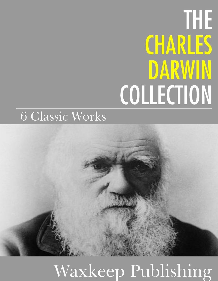 The Charles Darwin Collection: 6 Classic Works