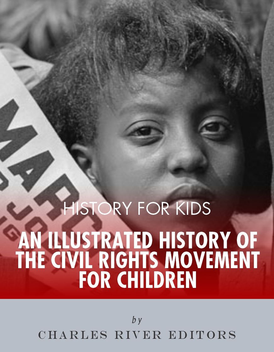 History for Kids: An Illustrated History of the Civil Rights Movement for Children