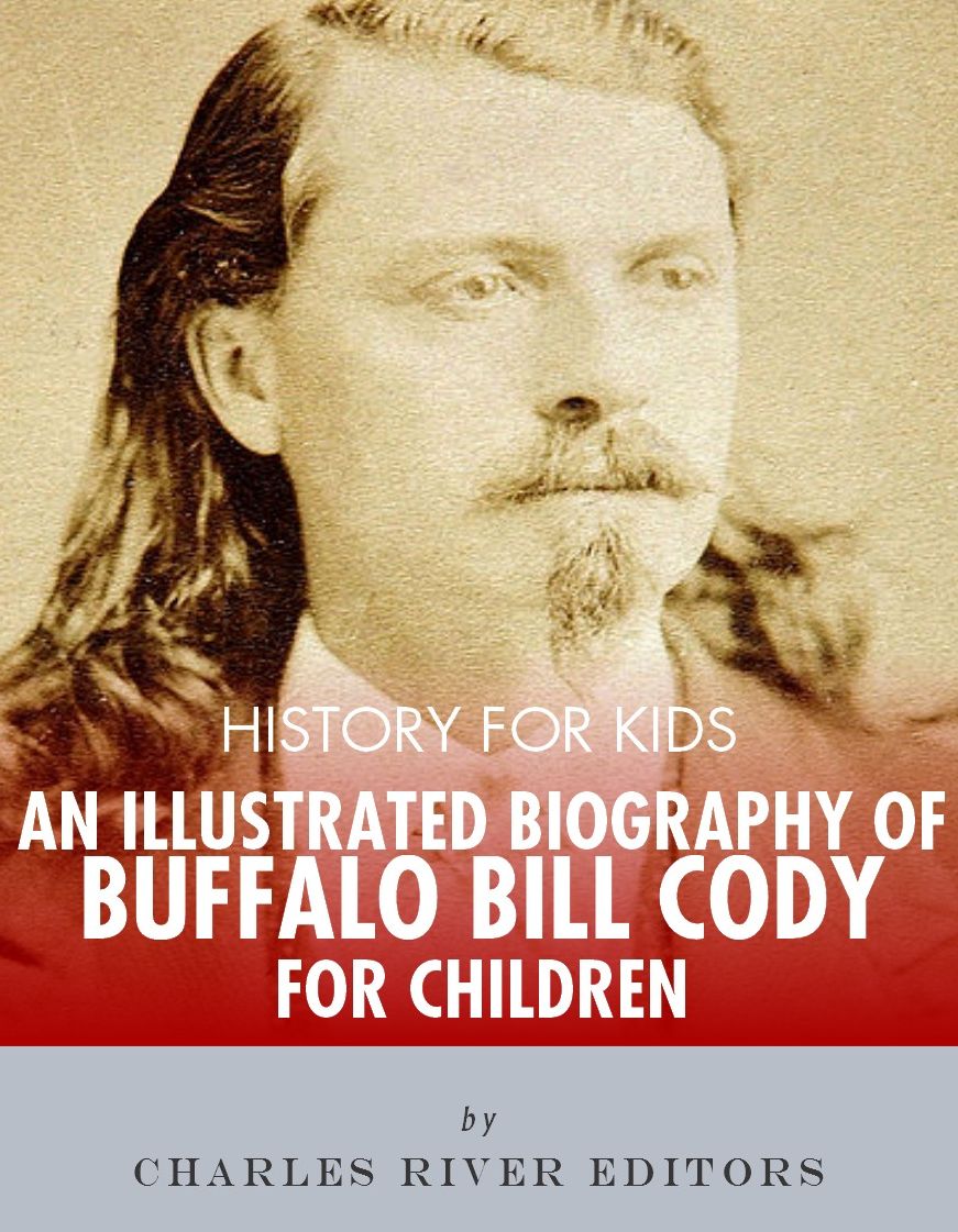 History for Kids: An Illustrated Biography of Buffalo Bill Cody for Children