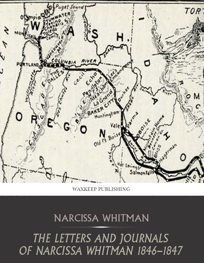 The Letters and Journals of Narcissa Whitman 1836 - 1847