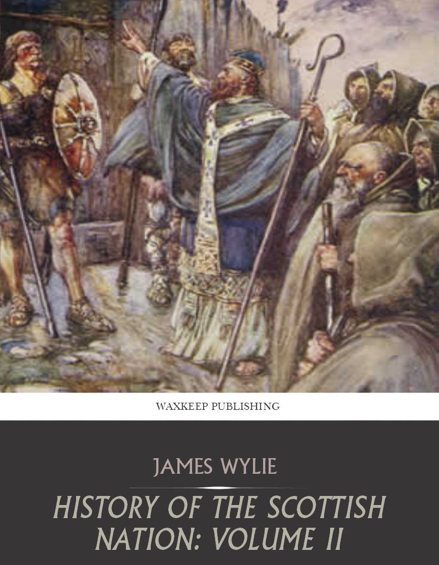 History of the Scottish Nation: Volume II The Celtic Christianisation: Embracing the Epochs of Ninian, Patrick, Columba, Columbanus, and the Culdee Church