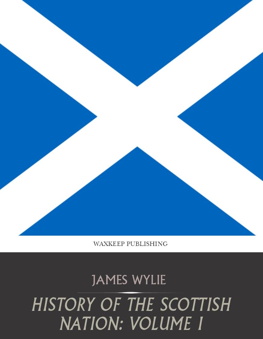 History of the Scottish Nation: Volume I
