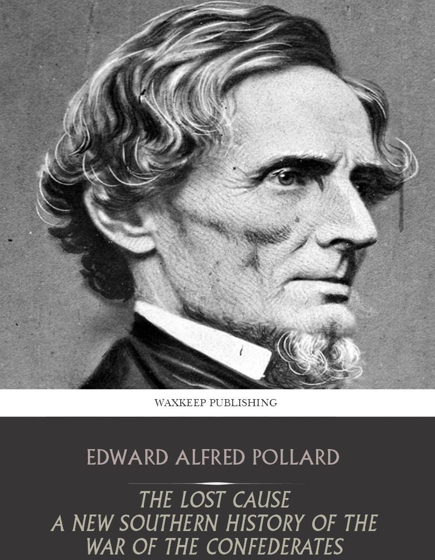 The Lost Cause; a New Southern History of the War of the Confederates