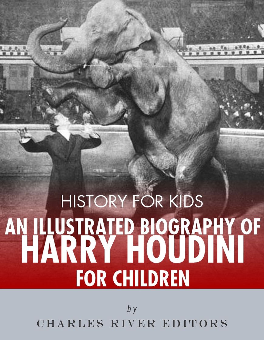 History for Kids: An Illustrated Biography of Harry Houdini for Children