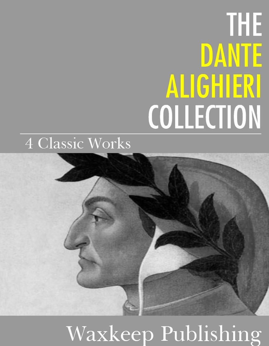 The Dante Alighieri Collection: 4 Classic Works
