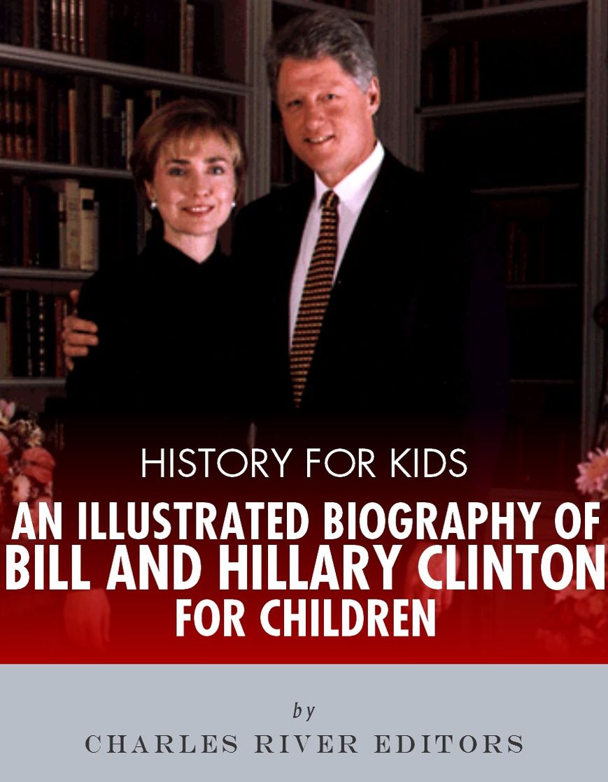 History for Kids: An Illustrated Biography of Bill and Hillary Clinton for Children