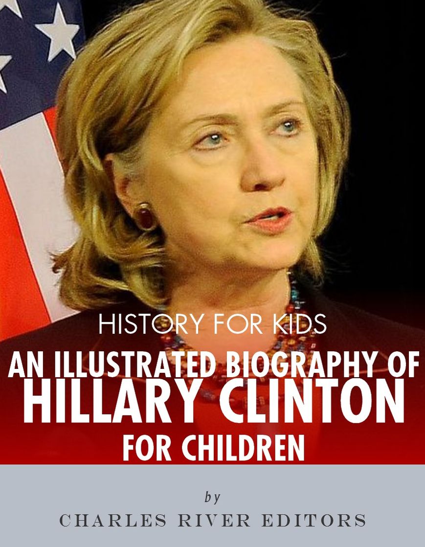 History for Kids: An Illustrated Biography of Hillary Clinton for Children