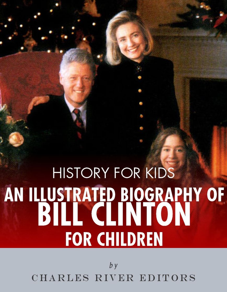 History for Kids: An Illustrated Biography of Bill Clinton for Children