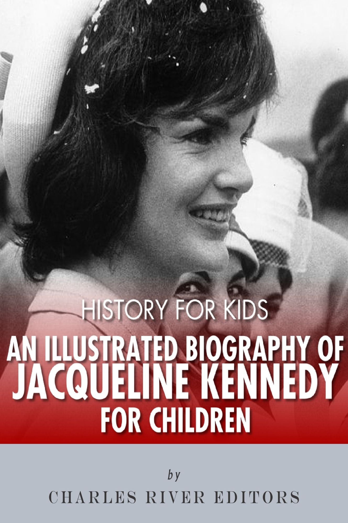 History for Kids: An Illustrated Biography of Jacqueline Kennedy for Children