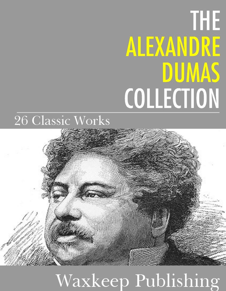The Alexandre Dumas Collection: 26 Classic Works