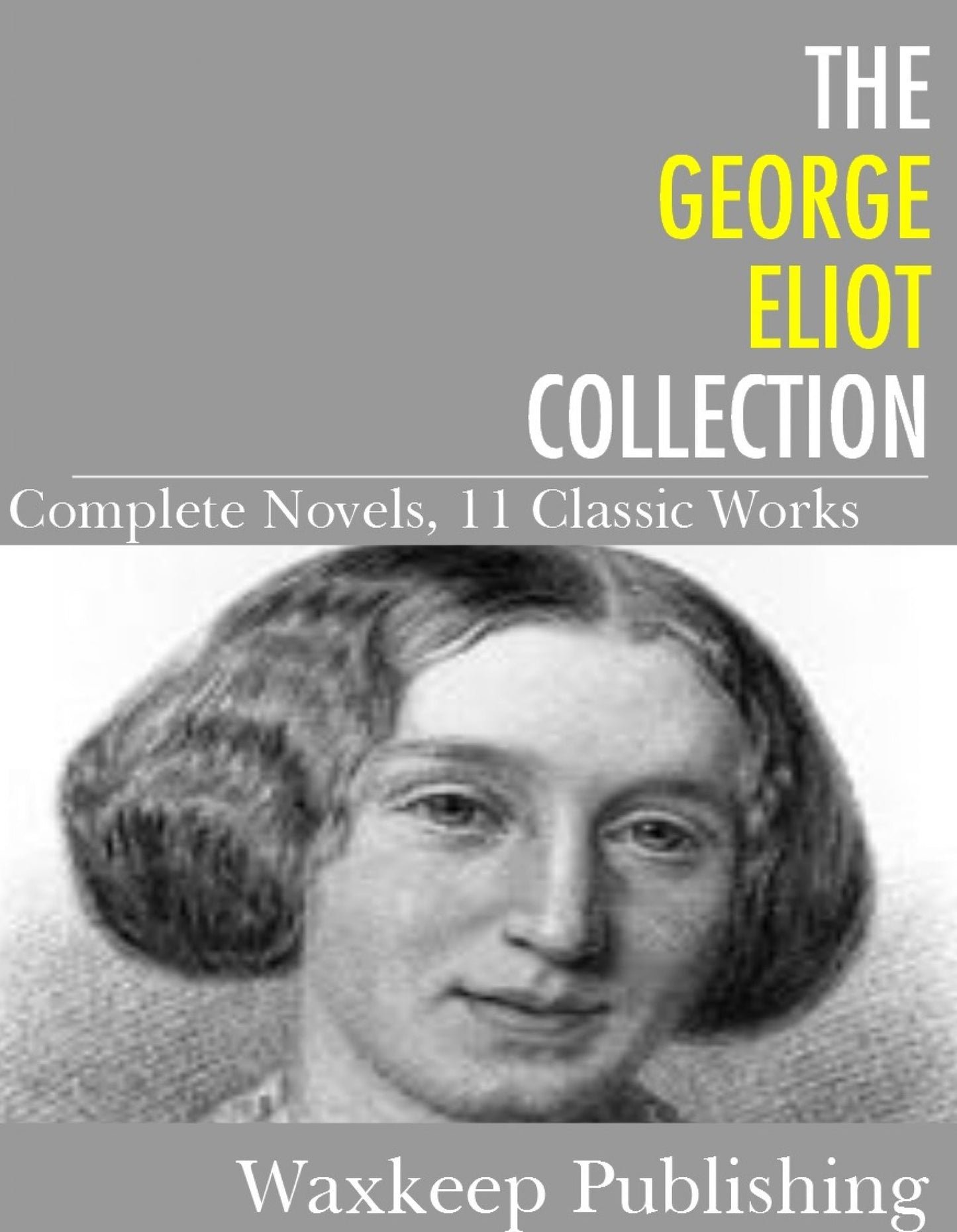 The George Eliot Collection: Complete Novels (11 Classic Works)