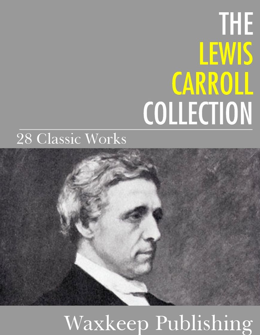 The Lewis Carroll Collection: 28 Classic Works