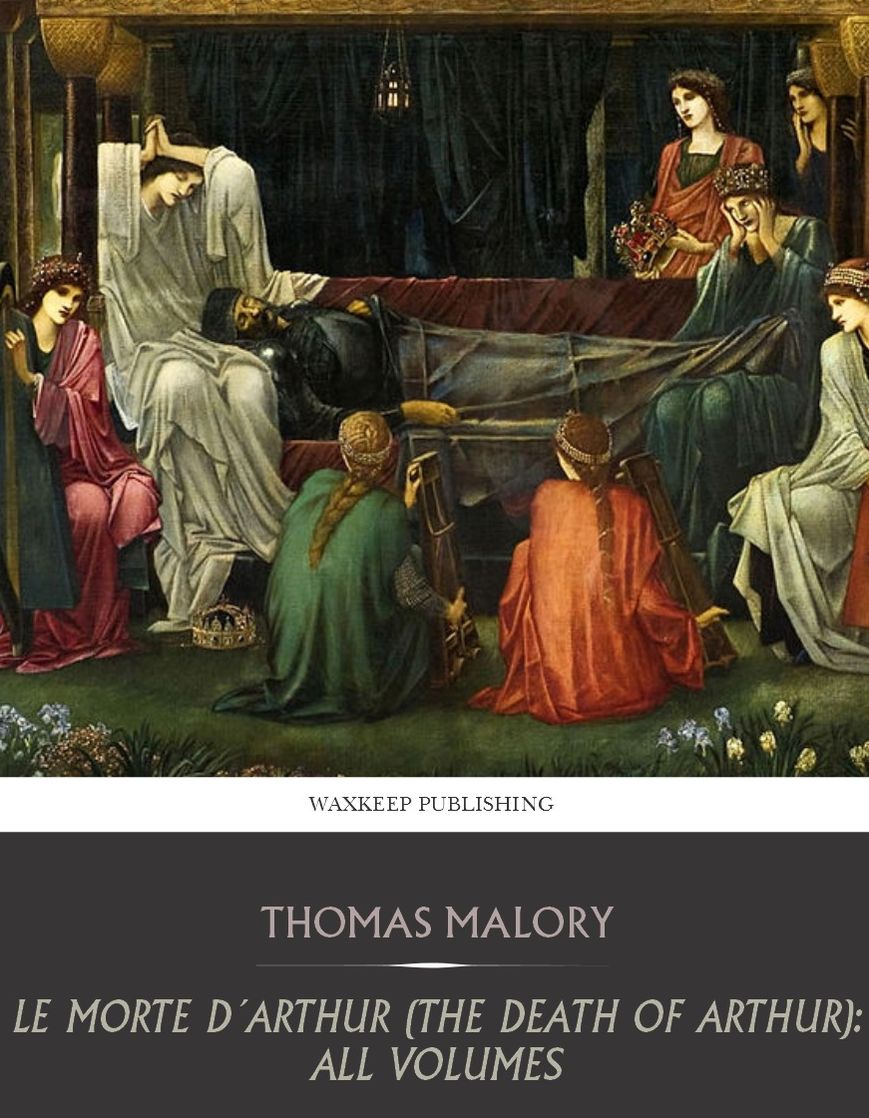 Le Morte D'Arthur (The Death of Arthur): All Volumes