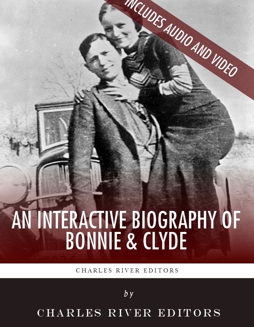 An Interactive Biography of Bonnie and Clyde (Enhanced Edition)