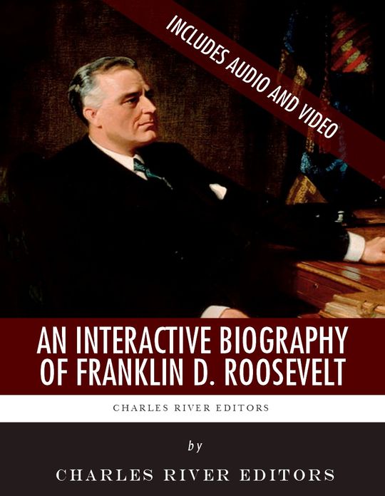 An Interactive Biography of Franklin D. Roosevelt (Enhanced Edition)