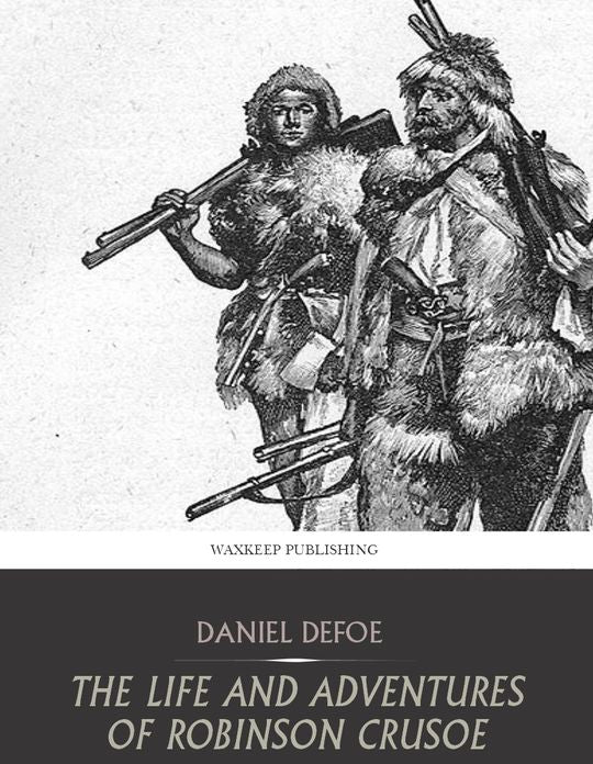 The Life and Adventures of Robinson Crusoe
