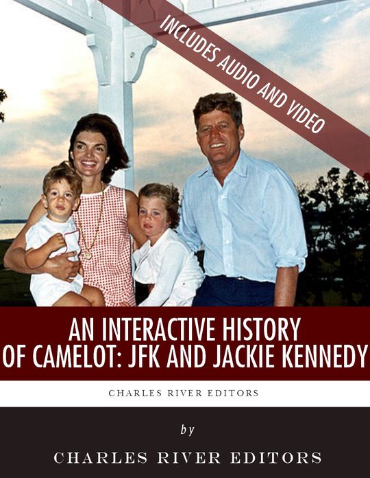 An Interactive History of Camelot: John F. Kennedy & Jackie Kennedy (Enhanced Edition)