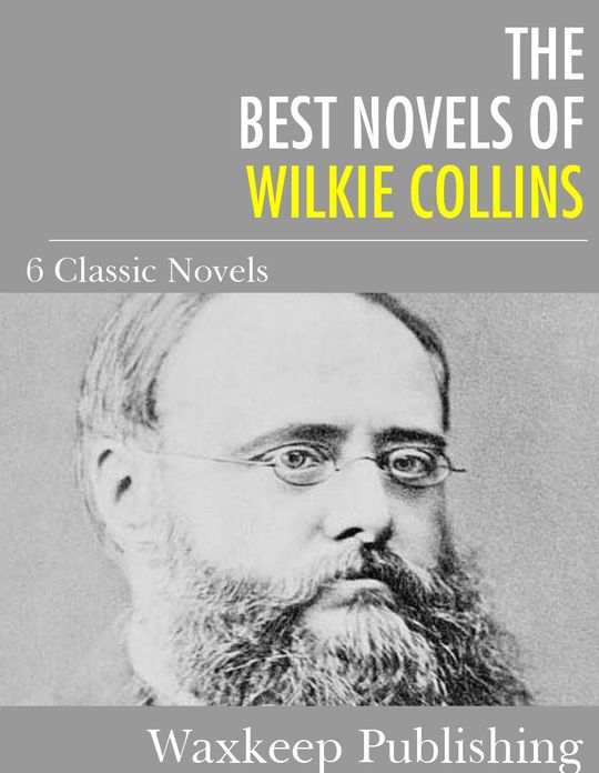 The Best Novels of Wilkie Collins: The Woman in White and 5 Others