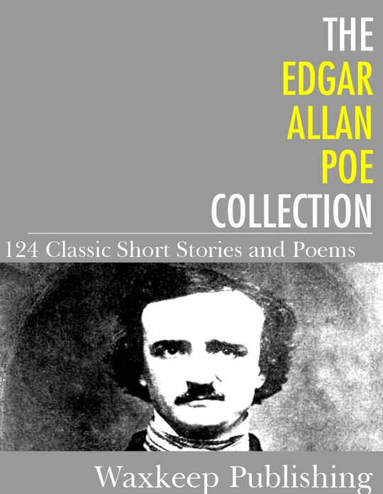 The Edgar Allan Poe Collection: 124 Classic Short Stories and Poems